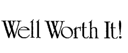 WELL WORTH IT! trademark
