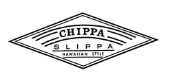 CHIPPA SLIPPA HAWAIIAN STYLE trademark