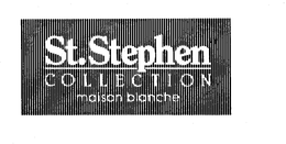 ST. STEPHEN COLLECTION MAISON BLANCHE trademark