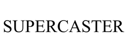 SUPERCASTER trademark