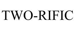 TWO-RIFIC trademark