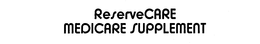 RESERVECARE MEDICARE SUPPLEMENT trademark