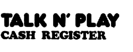 TALK N' PLAY CASH REGISTER trademark
