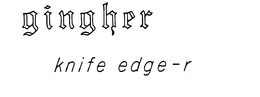 GINGHER KNIFE EDGE-R trademark