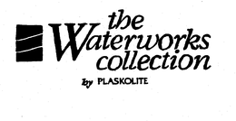 THE WATERWORKS COLLECTION BY PLASKOLITE trademark