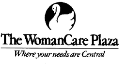 THE WOMANCARE PLAZA WHERE YOUR NEEDS ARE CENTRAL trademark