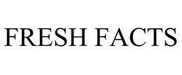 FRESH FACTS trademark