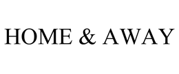HOME & AWAY trademark