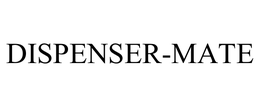 DISPENSER-MATE trademark
