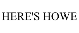 HERE'S HOWE trademark