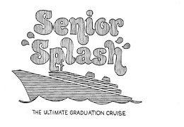 SENIOR "SPLASH" THE ULTIMATE GRADUATION CRUISE trademark