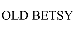 OLD BETSY trademark