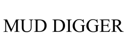 MUD DIGGER trademark