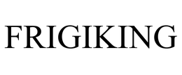 FRIGIKING trademark