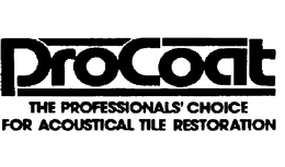 PROCOAT THE PROFESSIONALS' CHOICE FOR ACOUSTICAL TILE RESTORATION trademark