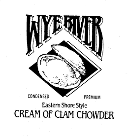 WYE RIVER CONDENSED PREMIUM EASTERN SHORE STYLE CREAM OF CLAM CHOWDER trademark