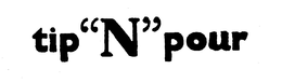TIP "N" POUR trademark
