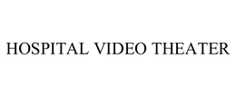 HOSPITAL VIDEO THEATER trademark