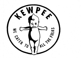 KEWPEE WE CATER TO ALL THE FOLKS trademark