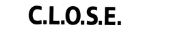 C.L.O.S.E. trademark