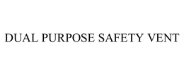 DUAL PURPOSE SAFETY VENT trademark