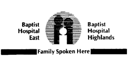 BAPTIST HOSPITAL EAST BAPTIST HOSPITAL HIGHLANDS FAMILY SPOKEN HERE trademark