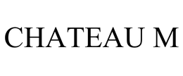 CHATEAU M trademark