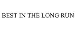 BEST IN THE LONG RUN trademark