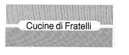CUCINE DI FRATELLI trademark