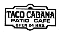 TACO CABANA PATIO CAFE OPEN 24 HRS. trademark