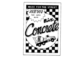 MIX CONCRETE MADE FOR THE STREET NEW! FOR HARD GUYS trademark