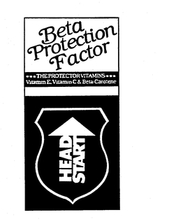 BETA PROTECTION FACTOR THE PROTECTOR VITAMINS VITAMIN E. VITAMIN C & BETA-CAROTENE HEAD START trademark