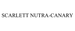 SCARLETT NUTRA-CANARY trademark