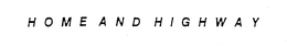 HOME AND HIGHWAY trademark