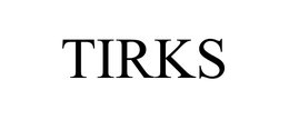 TIRKS trademark