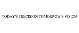 TODAY'S PRECISION TOMORROW'S VISION trademark