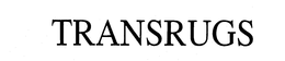 TRANSRUGS trademark
