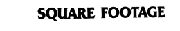 SQUARE FOOTAGE trademark