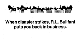 WHEN DISASTER STRIKES, R.L. BULIFANT PUTS YOU BACK IN BUSINESS trademark