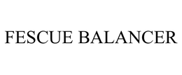 FESCUE BALANCER trademark
