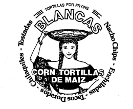 BLANCAS CORN TORTILLAS DE MAIZ TORTILLAS FOR FRYING NACHO CHIPS-ENCHILADAS-TACOS DORADOS-CHILAQUILES-TOSTADES trademark