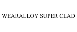 WEARALLOY SUPER CLAD trademark