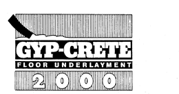 GYP-CRETE FLOOR UNDERLAYMENT 2000 trademark