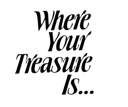 WHERE YOUR TREASURE IS... trademark