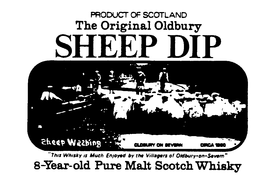 THE ORIGINAL OLDBURY SHEEP DIP PRODUCT OF SCOTLAND "THIS WHISKY IS MUCH ENJOYED BY THE VILLAGERS OF OLDBURY-ON-SEVERN" 8-YEAR-OLD PURE MALT SCOTCH WHISKY OLDBURY ON SEVERN CIRCA 1900 trademark