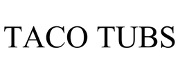 TACO TUBS trademark