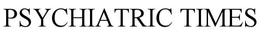 PSYCHIATRIC TIMES trademark