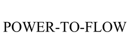 POWER-TO-FLOW trademark