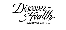 DISCOVER HEALTH COME BE WELL WITH GHA. trademark