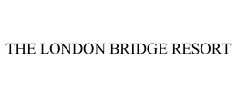 THE LONDON BRIDGE RESORT trademark